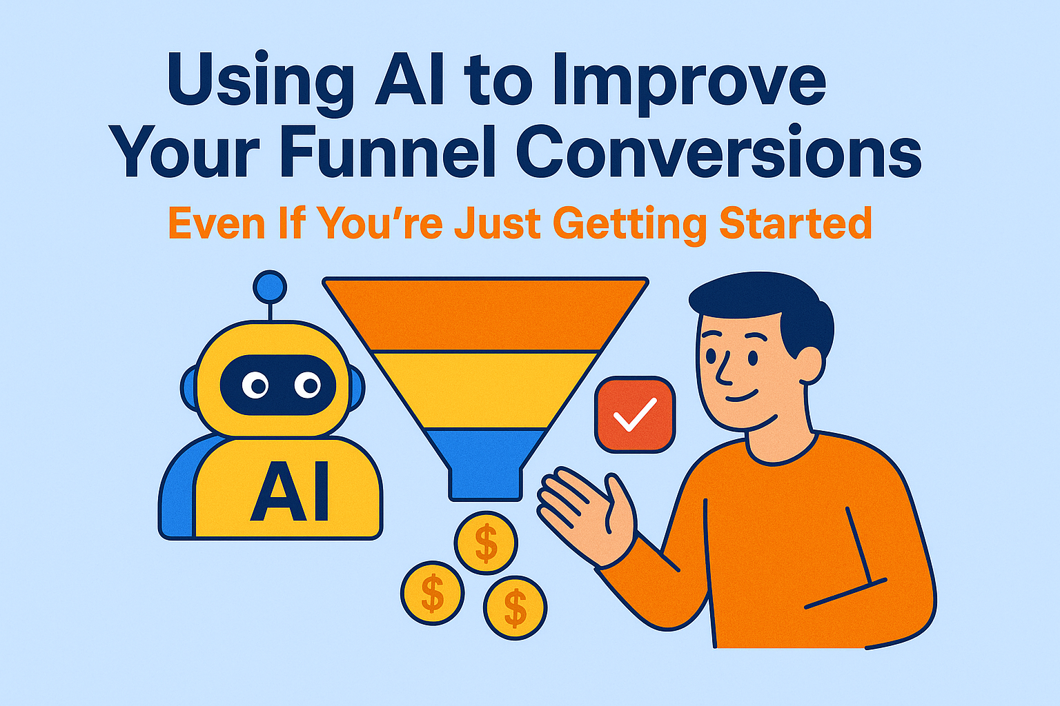 Using AI to Improve Your Funnel Conversions (Even If You’re Just Getting Started)