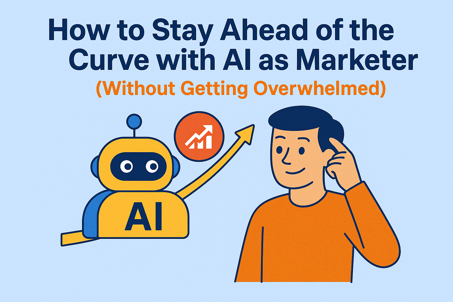 How to Stay Ahead of the Curve with AI as a Marketer (Without Getting Overwhelmed)